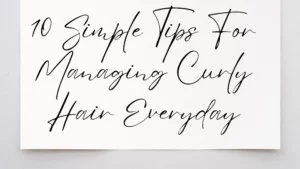 Read more about the article 10 Simple Tips For Managing Curly Hair Everyday