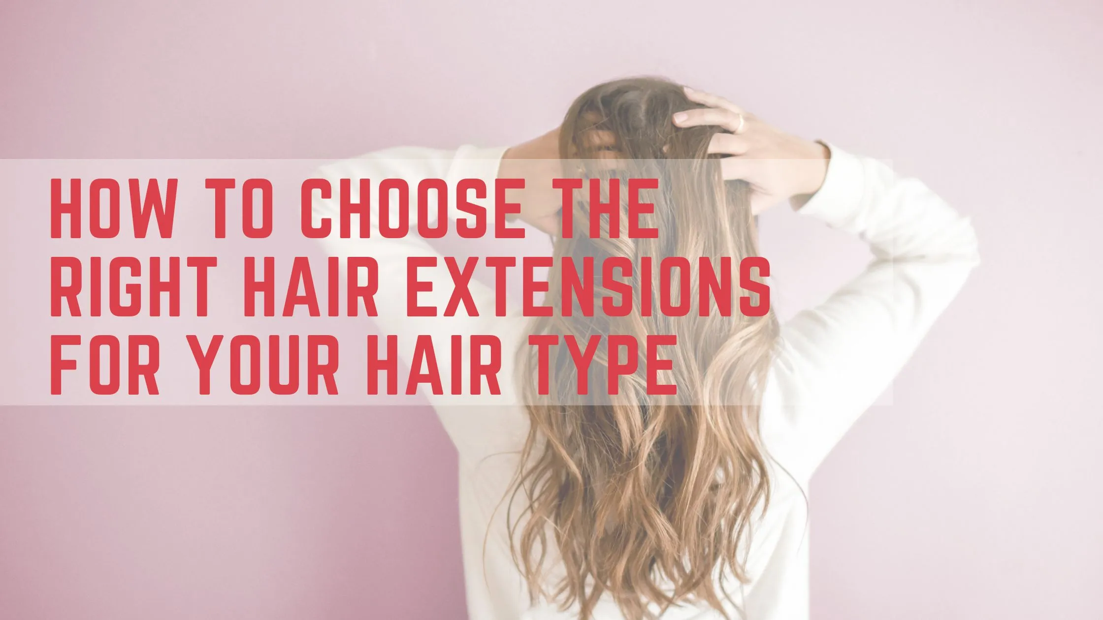 Read more about the article How to Choose the Right Hair Extensions for Your Hair Type?